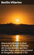 eBook: Diario del piloto de la Real Armada, D. Basilio Villarino, del reconocimiento, que hizo del Río Negr