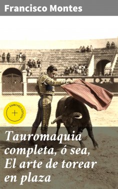 eBook: Tauromaquia completa, ó sea, El arte de torear en plaza