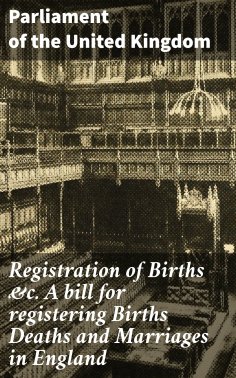 eBook: Registration of Births &c. A bill for registering Births Deaths and Marriages in England