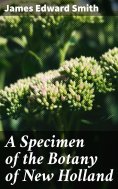 eBook: A Specimen of the Botany of New Holland