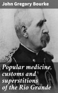 eBook: Popular medicine, customs and superstitions of the Rio Grande