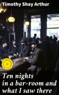 ebook: Ten nights in a bar-room and what I saw there
