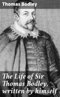eBook: The Life of Sir Thomas Bodley, written by himself