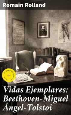 ebook: Vidas Ejemplares: Beethoven—Miguel Ángel—Tolstoi