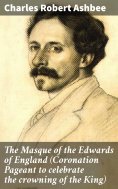 eBook: The Masque of the Edwards of England (Coronation Pageant to celebrate the crowning of the King)