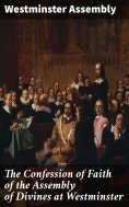 eBook: The Confession of Faith of the Assembly of Divines at Westminster