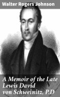 ebook: A Memoir of the Late Lewis David von Schweinitz, P.D