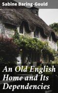eBook: An Old English Home and Its Dependencies