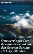 ebook: Omzwervingen door de eilandenwereld van den Grooten Oceaan: De Fidji-eilanden