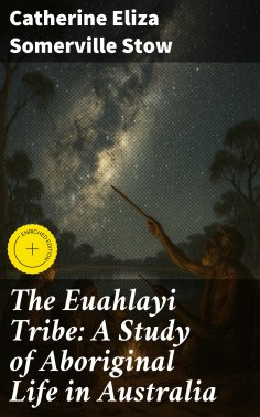eBook: The Euahlayi Tribe: A Study of Aboriginal Life in Australia