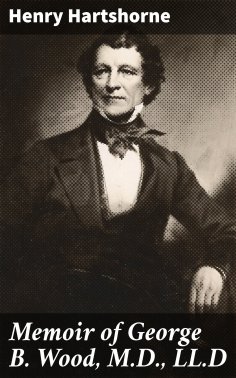 ebook: Memoir of George B. Wood, M.D., LL.D
