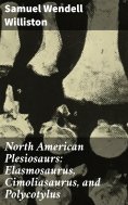 eBook: North American Plesiosaurs: Elasmosaurus, Cimoliasaurus, and Polycotylus