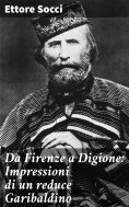 eBook: Da Firenze a Digione: Impressioni di un reduce Garibaldino