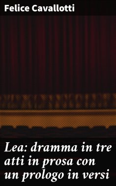 eBook: Lea: dramma in tre atti in prosa con un prologo in versi