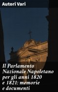 eBook: Il Parlamento Nazionale Napoletano per gli anni 1820 e 1821: memorie e documenti