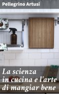 eBook: La scienza in cucina e l'arte di mangiar bene