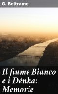 eBook: Il fiume Bianco e i Dénka: Memorie