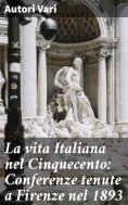 eBook: La vita Italiana nel Cinquecento: Conferenze tenute a Firenze nel 1893