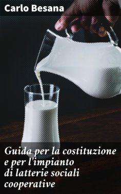 eBook: Guida per la costituzione e per l'impianto di latterie sociali cooperative