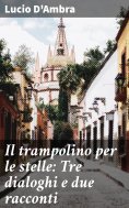 eBook: Il trampolino per le stelle: Tre dialoghi e due racconti