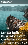 eBook: La vita Italiana nel Rinascimento: Conferenze tenute a Firenze nel 1892