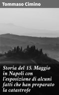 eBook: Storia del 15. Maggio in Napoli con l'esposizione di alcuni fatti che han preparato la catastrofe