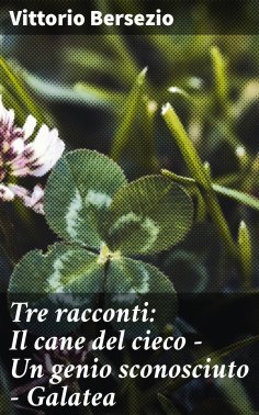 eBook: Tre racconti: Il cane del cieco - Un genio sconosciuto - Galatea