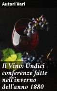 eBook: Il Vino: Undici conferenze fatte nell'inverno dell'anno 1880