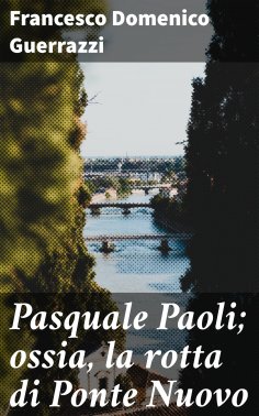 eBook: Pasquale Paoli; ossia, la rotta di Ponte Nuovo