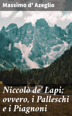 eBook: Niccolò de' Lapi; ovvero, i Palleschi e i Piagnoni