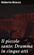 eBook: Il piccolo santo: Dramma in cinque atti