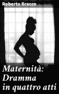 eBook: Maternità: Dramma in quattro atti