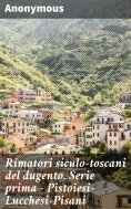 ebook: Rimatori siculo-toscani del dugento. Serie prima - Pistoiesi-Lucchesi-Pisani