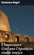 eBook: L'Imperatore Giuliano l'Apostata: studio storico