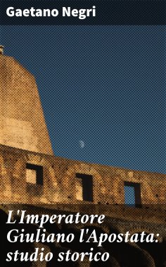 eBook: L'Imperatore Giuliano l'Apostata: studio storico