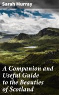 ebook: A Companion and Useful Guide to the Beauties of Scotland
