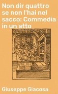 eBook: Non dir quattro se non l'hai nel sacco: Commedia in un atto