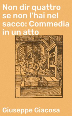 eBook: Non dir quattro se non l'hai nel sacco: Commedia in un atto