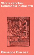 eBook: Storia vecchia: Commedia in due atti