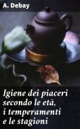 eBook: Igiene dei piaceri secondo le età, i temperamenti e le stagioni