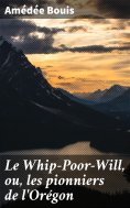eBook: Le Whip-Poor-Will, ou, les pionniers de l'Orégon