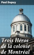eBook: Trois Héros de la colonie de Montréal