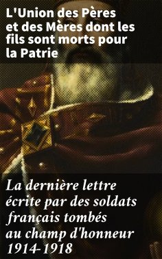 eBook: La dernière lettre écrite par des soldats français tombés au champ d'honneur 1914-1918