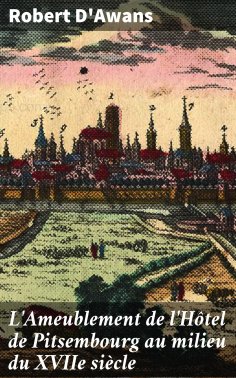 eBook: L'Ameublement de l'Hôtel de Pitsembourg au milieu du XVIIe siècle