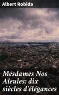 eBook: Mesdames Nos Aïeules: dix siècles d'élégances