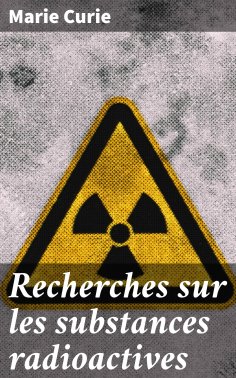 eBook: Recherches sur les substances radioactives