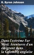 eBook: Dans l'extrême Far West: Aventures d'un émigrant dans la Colombie anglaise