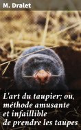 eBook: L'art du taupier; ou, méthode amusante et infaillible de prendre les taupes