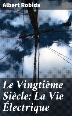 eBook: Le Vingtième Siècle: La Vie Électrique