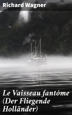 ebook: Le Vaisseau fantôme (Der Fliegende Holländer)